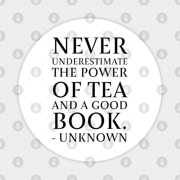 Never underestimate the power of tea and a good book. - Unknown Magnet by AnnetteMSmiddy